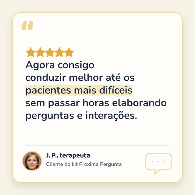 5 estrelas. “Agora consigo conduzir melhor até os pacientes mais difíceis sem passar horas elaborando perguntas e interações.” — J. P., terapeuta, cliente do kit Próxima Pergunta.